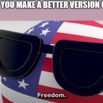 go to it (imgflip.com/m/funbutbetter) | WHEN YOU MAKE A BETTER VERSION OF FUN | image tagged in freedom | made w/ Imgflip meme maker