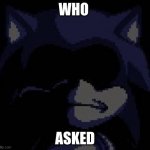 Who Asked | WHO; ASKED | image tagged in lord x | made w/ Imgflip meme maker