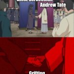 Anime Handshake | Anita Sarkeesian     


                                   Andrew Tate; Grifting | image tagged in anime handshake | made w/ Imgflip meme maker