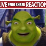 Live pedo shrek reaction