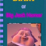 Diary of Big Jack Horner | Of; Big Jack Horner | image tagged in diary of a wimpy kid blank cover | made w/ Imgflip meme maker