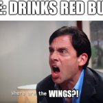 Where are the turtles? | ME: DRINKS RED BULL; WINGS?! | image tagged in where are the turtles | made w/ Imgflip meme maker