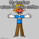 Yes It’s caffeinated coffee (Duh) | My brother when he tries coffee | image tagged in gifs,spin,flames,caffeine | made w/ Imgflip video-to-gif maker