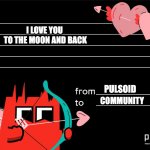 Valentinte's day | I LOVE YOU 
TO THE MOON AND BACK; PULSOID; COMMUNITY | image tagged in pulsoid valentine | made w/ Imgflip meme maker