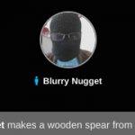 Blurry-nugget makes a wooden spear