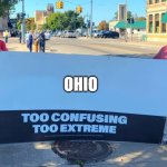 ohio | OHIO | image tagged in too confusing too extreme,memes,pie charts,charts,demotivationals,gifs | made w/ Imgflip meme maker