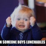 yesss! | ME WHEN SOMEONE BUYS LUNCHABLES NACHOS | image tagged in yesss | made w/ Imgflip meme maker