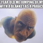 POV: 7 year old me jumping of my bed. | 7 YEAR OLD ME JUMPING OF MY BED WITH A BLANKET AS A PARACHUTE | image tagged in black adam flying | made w/ Imgflip meme maker