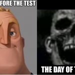 The day of the test | THE DAY BEFORE THE TEST; THE DAY OF THE TEST | image tagged in mr incredible becoming uncanny small size version | made w/ Imgflip meme maker