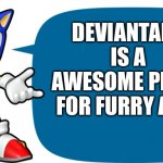 Sonic Sez | DEVIANTART IS A AWESOME PLACE FOR FURRY ART! | image tagged in sonic sez | made w/ Imgflip meme maker