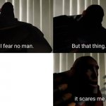 I fear no men meme