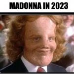 Mask | MADONNA IN 2023 | image tagged in mask,madonna strike a pose | made w/ Imgflip meme maker