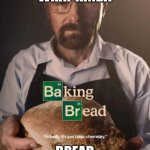 Hmmm... | I WONDER WHAT KINDA; BREAD THEY'RE BAKING | image tagged in baking bread,memes | made w/ Imgflip meme maker