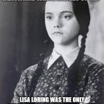 Wednesday Addams in Black and White | WHAT'S WITH ALL THESE BLACK AND WHITE IMAGES OF ME? LISA LORING WAS THE ONLY VERSION IN BLACK AND WHITE. I WAS ALWAYS IN COLOR... AS MUCH AS I HATE IT. | image tagged in wednesday addams,black and white,deleted color | made w/ Imgflip meme maker