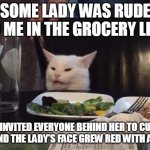 Salad cat | SOME LADY WAS RUDE TO ME IN THE GROCERY LINE; I INVITED EVERYONE BEHIND HER TO CUT ME, AND THE LADY'S FACE GREW RED WITH ANGER | image tagged in salad cat,meme,memes,funny,humor,dank memes | made w/ Imgflip meme maker