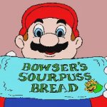 Bowser's sourpuss bread