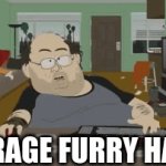 average furry hater | AVERAGE FURRY HATER | image tagged in gifs,respect | made w/ Imgflip video-to-gif maker