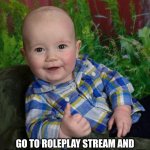 Try it! | PRO TIP FOR POINTS; GO TO ROLEPLAY STREAM AND COMMENT ON A POPULAR ROLEPLAY, AND WATCH THE POINTS RACK UP. | image tagged in pro tip baby | made w/ Imgflip meme maker