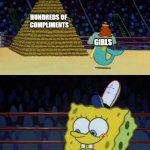 The yearly compliment :,) | HUNDREDS OF 
COMPLIMENTS; GIRLS; ME; THAT ONE TIME A LADY COMPLIMENTED MY HAIR | image tagged in spongebob burger neptune,funny,feels,compliment | made w/ Imgflip meme maker