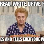 Nonna Meme | CANNOT READ, WRITE, DRIVE, PAY BILLS; …CRITICISES AND TELLS EVERYONE WHAT TO DO | image tagged in old italian lady | made w/ Imgflip meme maker