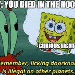 Doors curious light | POV: YOU DIED IN THE ROOMS; CURIOUS LIGHT | image tagged in remember licking doorknobs is illegal on other planets | made w/ Imgflip meme maker