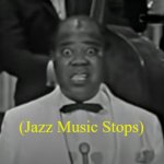 Jazz Music Stops (Louis Armstrong version 2) meme