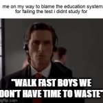 walk faster | "WALK FAST BOYS WE DON'T HAVE TIME TO WASTE" | image tagged in gifs,lol,memes,relatable | made w/ Imgflip video-to-gif maker