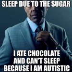 i could not think of a good title so this is it | YOU ATE CHOCOLATE AND CAN'S SLEEP DUE TO THE SUGAR; I ATE CHOCOLATE AND CAN'T SLEEP BECAUSE I AM AUTISTIC; WE ARE NOT THE SAME | image tagged in we are not the same | made w/ Imgflip meme maker
