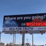 Choose | WISCONSIN | image tagged in heaven or ohio | made w/ Imgflip meme maker