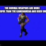 Yikes | THE NORMAL WEAPONS ARE MORE POWERFUL THAN THE KAMEHAMEHA AND DEKU SMASH | image tagged in gifs,fortnite | made w/ Imgflip video-to-gif maker