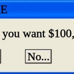 Windows xp error | VIRUS.EXE; Do you want $100,000.00; GIVE IT! Yes! No... | image tagged in windows xp error | made w/ Imgflip meme maker