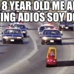 Cop chase | POV 8 YEAR OLD ME AFTER
SAYING ADIOS SOY DORA | image tagged in cop chase,dora the explorer,bye | made w/ Imgflip meme maker