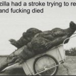 godzilla had a stroke