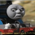 Thomas had never seen such bullcrap before meme