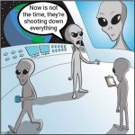 Not now | Now is not the time, they're
shooting down
everything | image tagged in aliens,china,extraterrestrial,invasion | made w/ Imgflip meme maker