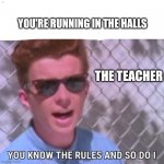 You know the rules | YOU'RE RUNNING IN THE HALLS; THE TEACHER | image tagged in you know the rules | made w/ Imgflip meme maker