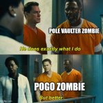 "He does exactly what I do" "but better" | POLE VAULTER ZOMBIE; POGO ZOMBIE | image tagged in he does exactly what i do but better | made w/ Imgflip meme maker