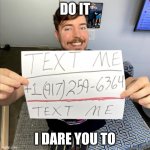 I Dare You | DO IT; I DARE YOU TO | image tagged in mr beast holding paper | made w/ Imgflip meme maker