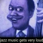 Jazz music gets very loud