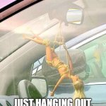 Just Hanging Out | WHAT'S UP BARBIE? JUST HANGING OUT, CATCHING SOME RAYS | image tagged in just hanging out | made w/ Imgflip meme maker