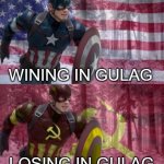 Our loss | WINING IN GULAG; LOSING IN GULAG | image tagged in captain america vs captain ussr | made w/ Imgflip meme maker