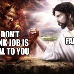 Helluva way to run a universe | I DON’T THINK JOB IS LOYAL TO YOU; FAFO | image tagged in jesus and satan arm wrestling | made w/ Imgflip meme maker