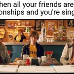 I'm single AF | When all your friends are in relationships and you're single AF | image tagged in kick ass sad evan peters,single life,valentines day,valentine's day,single | made w/ Imgflip meme maker