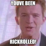Best meme of 2023 | YOUVE BEEN; RICKROLLED! | image tagged in rick roll | made w/ Imgflip meme maker