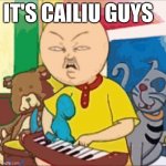 Me when Cauli | IT'S CAILIU GUYS | image tagged in calui has had enough | made w/ Imgflip meme maker