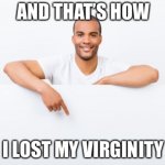 And that’s how I lost my virginity meme