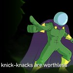 your knick-knacks are worthless