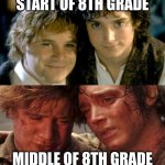 lord of the rings | START OF 8TH GRADE; MIDDLE OF 8TH GRADE | image tagged in sam and frodo before and after mt doom | made w/ Imgflip meme maker