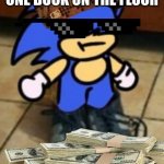 i´m rich | ME AFTER FINDING ONE BUCK ON THE FLOOR | image tagged in drippin sunk | made w/ Imgflip meme maker