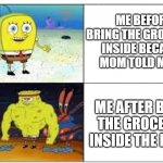 pov: your mom tells you to bring the groceries inside from the car | ME BEFORE BRING THE GROCERIES INSIDE BECAUSE MOM TOLD ME TO; ME AFTER BRING THE GROCERIES INSIDE THE HOUSE | image tagged in spongebob strength | made w/ Imgflip meme maker